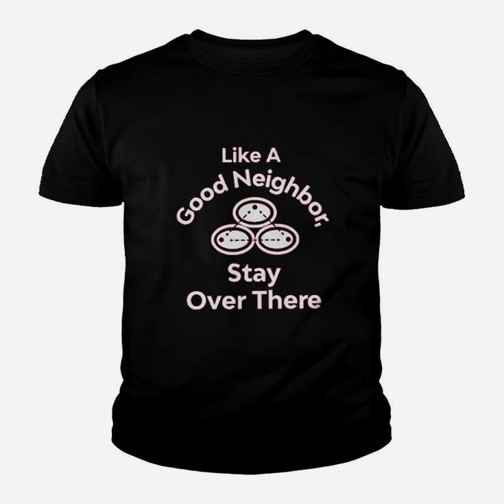 Like A Good Neighbor Stay Over There Funny Full Youth T-shirt