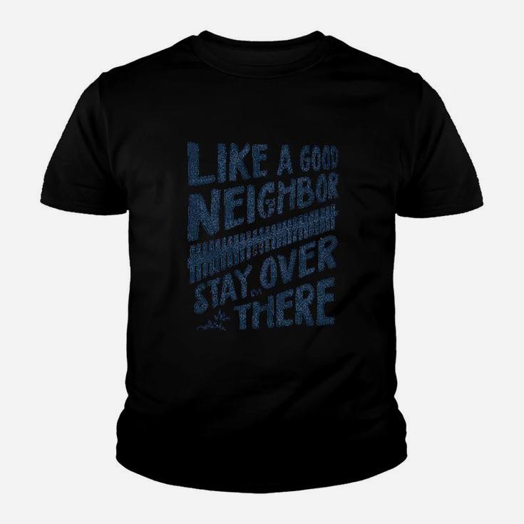 Like A Good Neighbor Stay Over There Youth T-shirt