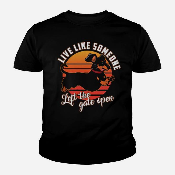 Live Like Someone Left The Gate Open Dachshund Dog Pet Owner Youth T-shirt
