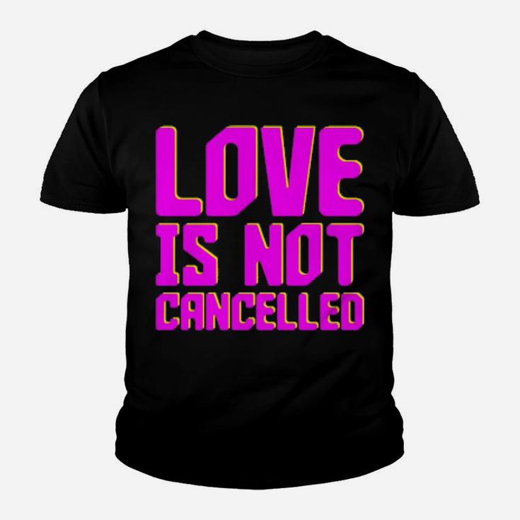 Love Is Not Cancelled Youth T-shirt