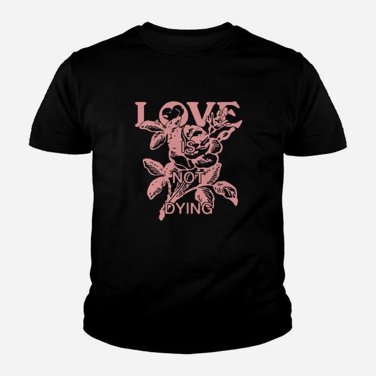 Love Is Not Dying Youth T-shirt