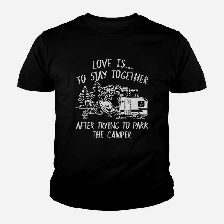 Love Is To Stay Together After Trying To Park The Camper Youth T-shirt
