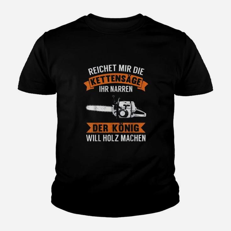 Lustiges Kettensägen Kinder Tshirt Reicht mir die Kettensäge - König des Holzmachens