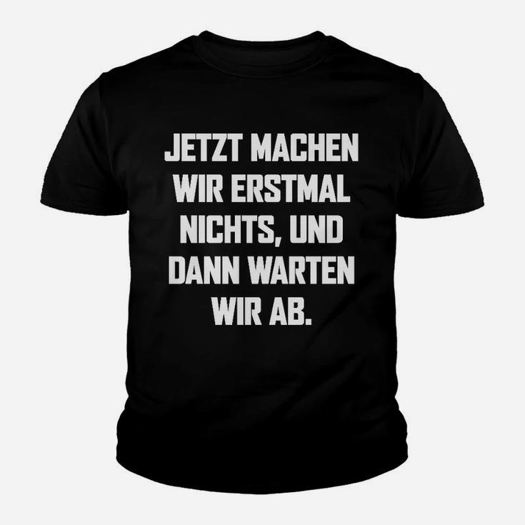 Machen Wire Erstmal Nichts Kinder T-Shirt