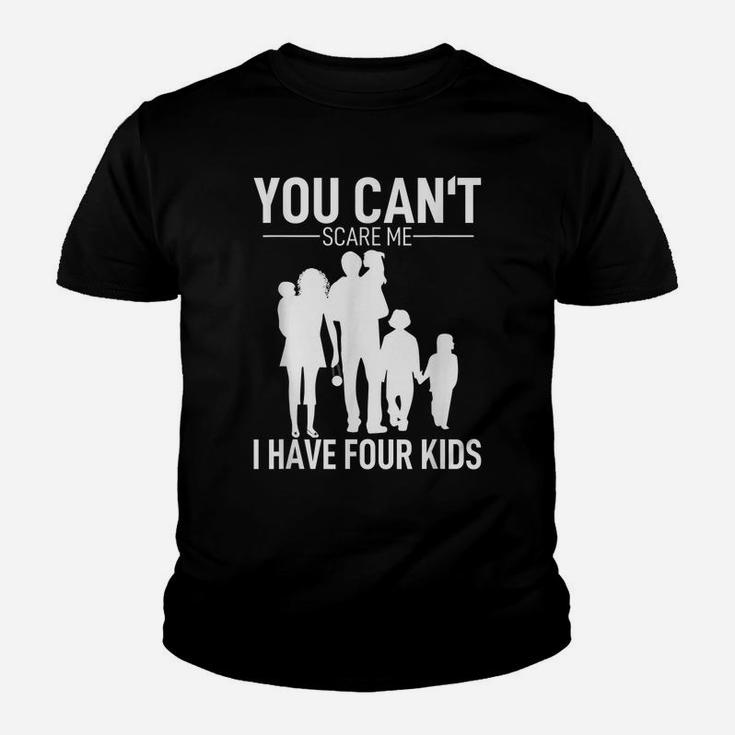 Mens Father Day Shirt Fun Joke You Can´T Scare Me I Have 4 Kids Youth T-shirt