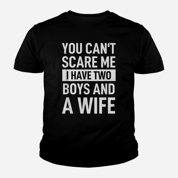 Mens Father Joke Dad You Cant Scare Me I Have Two Boys And A Wife Youth T-shirt