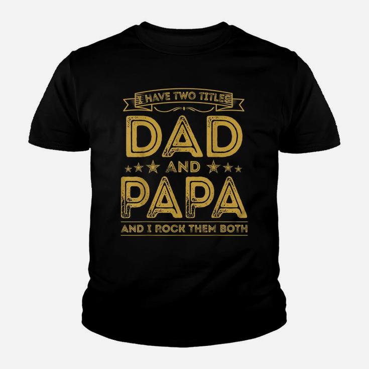 Mens I Have Two Titles Dad And Papa Funny Gifts Fathers Day Youth T-shirt
