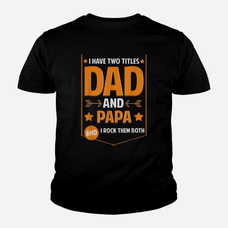 Mens I Have Two Titles Dad And Papa Gifts Papa Fathers Day Youth T-shirt