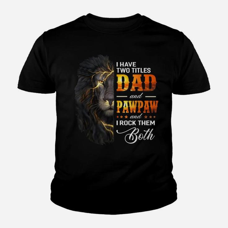 Mens I Have Two Titles Dad And Pawpaw Lion Fathers Day Gift Youth T-shirt