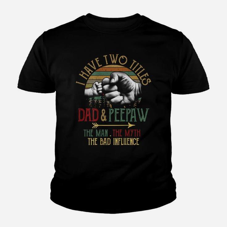 Mens I Have Two Titles Dad And Peepaw The Man Myth Bad Influence Youth T-shirt