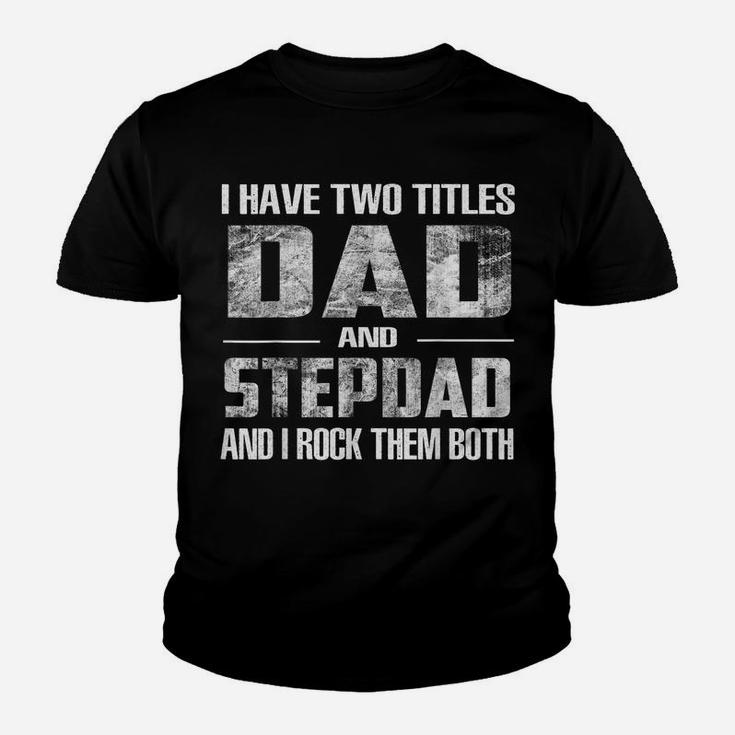 Mens I Have Two Titles Dad And Step-Dad Fun Fathers Day Gifts Youth T-shirt