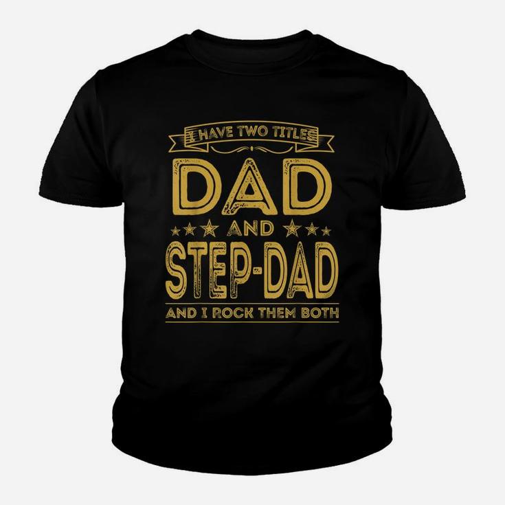 Mens I Have Two Titles Dad And Step-Dad Funny Gifts Fathers Day Youth T-shirt