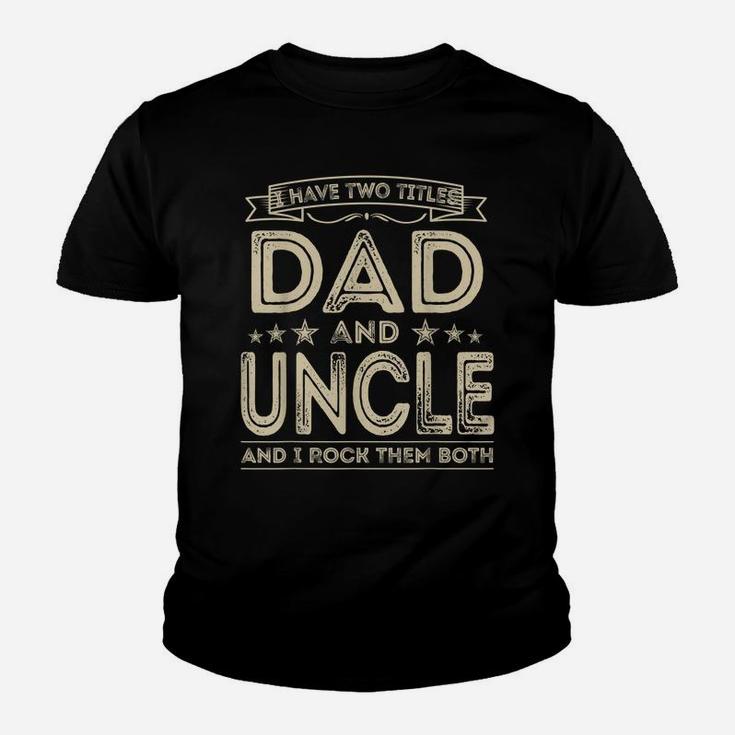 Mens I Have Two Titles Dad And Uncle Funny Gifts Fathers Day Youth T-shirt