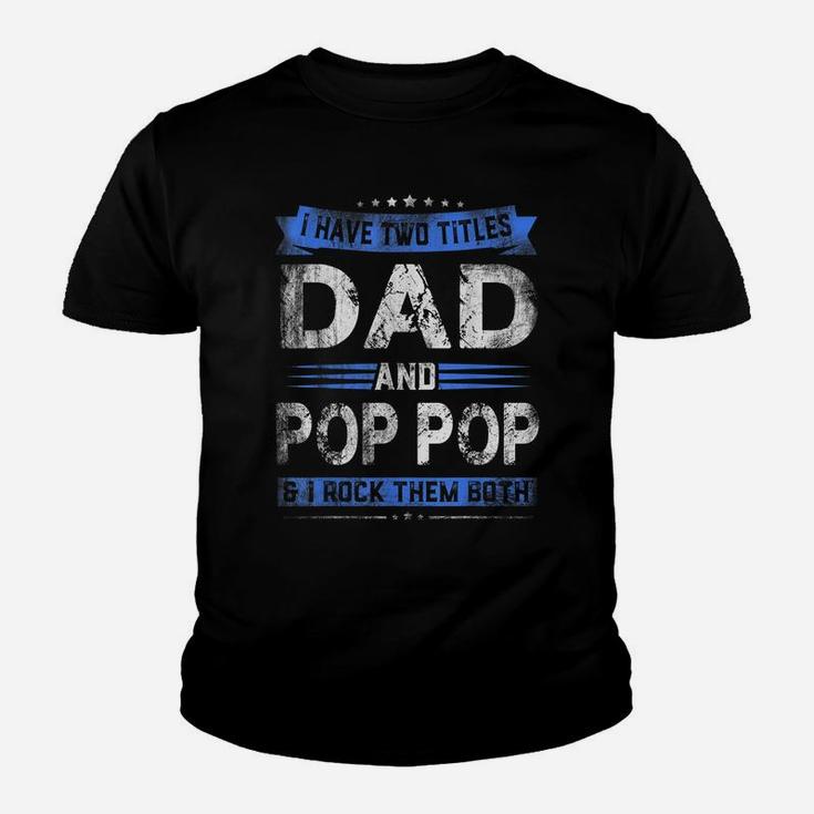 Mens I Have Two Titles Dad Pop Pop Funny Fathers Day Gift Youth T-shirt