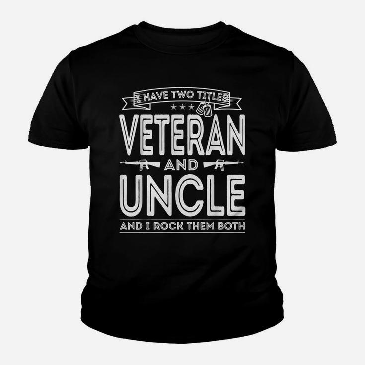 Mens I Have Two Titles Veteran And Uncle Funny Proud Us Army Youth T-shirt