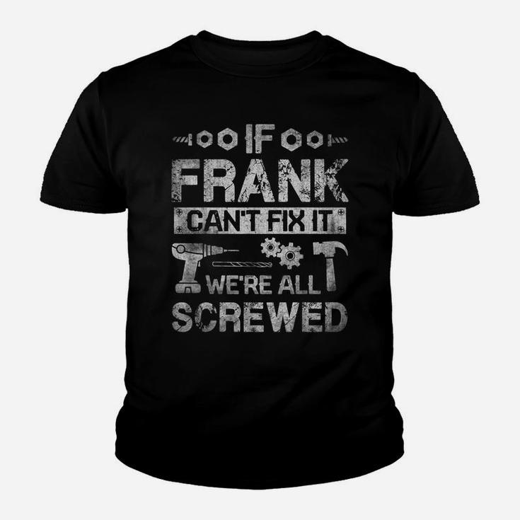 Mens If Frank Can't Fix It We're All Screwed Funny Fathers Gift Youth T-shirt