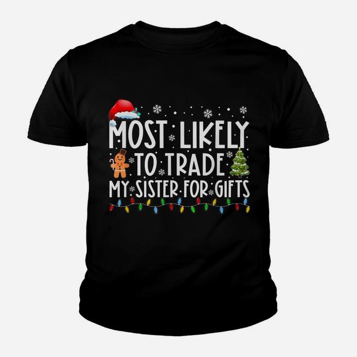 Most Likely To Trade My Sister For Gifts Funny Christmas Youth T-shirt