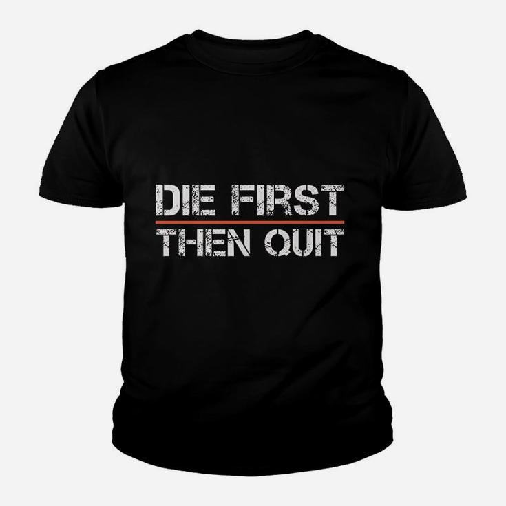 Motivational Gym Fitness Workout Design Die First Then Quit Youth T-shirt