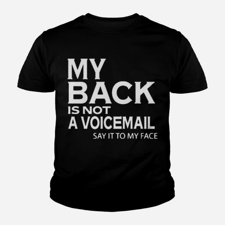 My Back Is Not A Voicemail Say It My Face Youth T-shirt