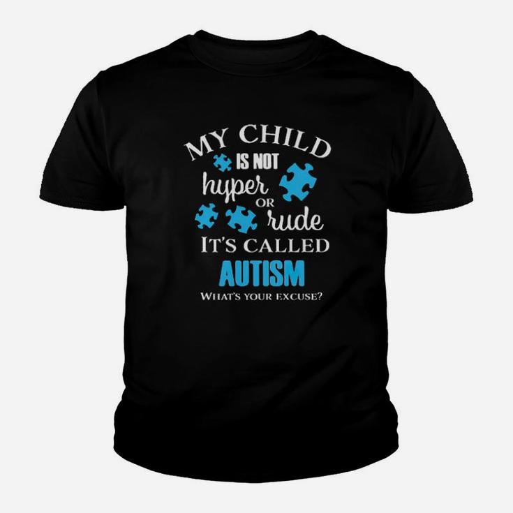 My Chid Is Not Hyper Or Rude Its Called Autism Whats Your Excuse Youth T-shirt