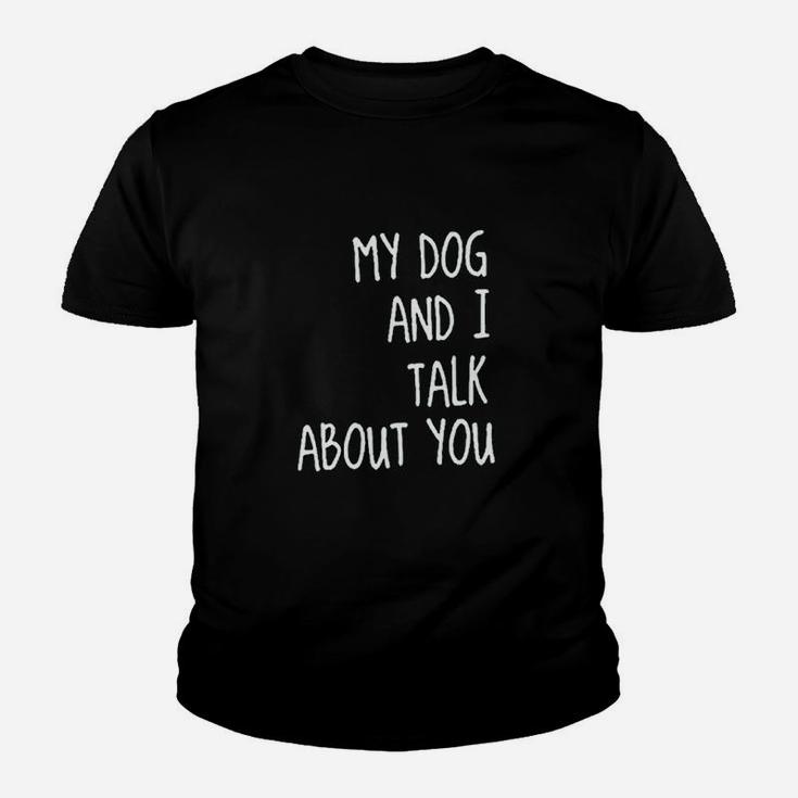 My Dog And I Talk About You Youth T-shirt