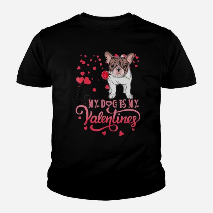 My Dog Is My Valentine Frenchie Lovers Gift Youth T-shirt