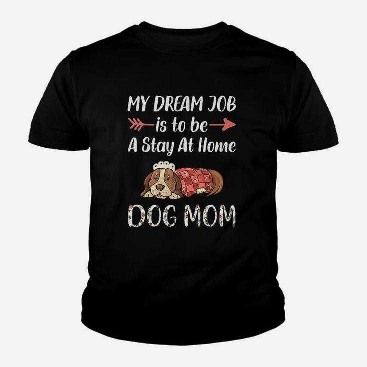 My Dream Job Is To Be A Stay At Home Dog Mom Youth T-shirt