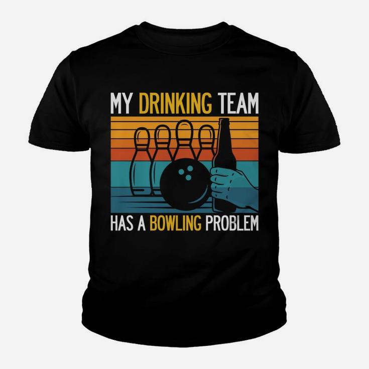 My Drinking Team Has A Bowling Problem Funny Dad Beer Strike Youth T-shirt