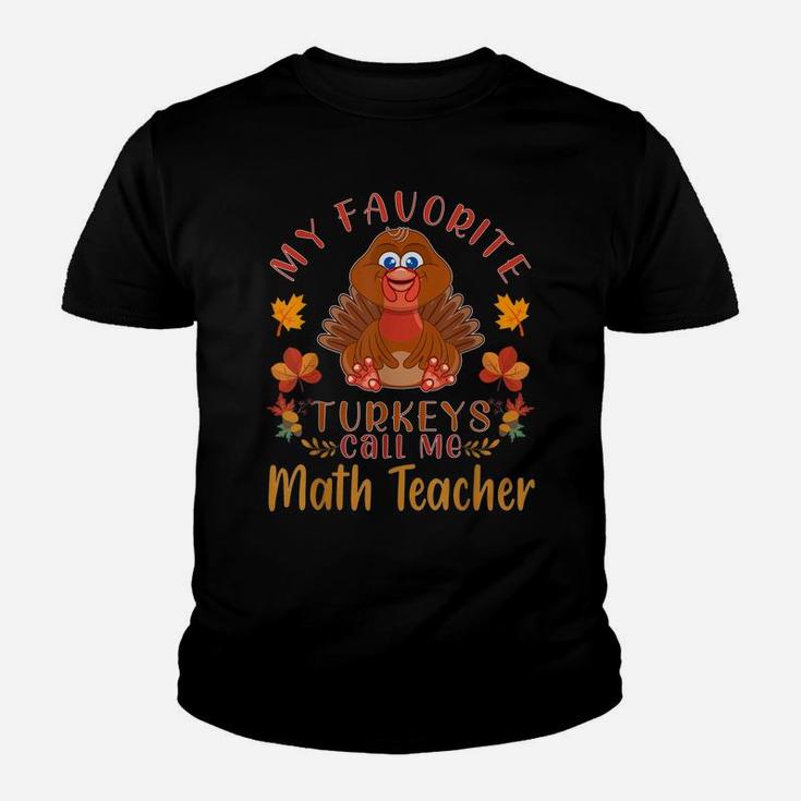 My Favorite Turkeys Call Me Math Teacher Thanksgiving Youth T-shirt