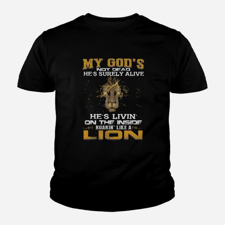 My God Not Dead Hes Surely Alive Shes Livin On The Inside Roaring Like A Lion Youth T-shirt