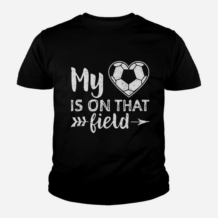 My Heart Is On That Field Soccer Youth T-shirt