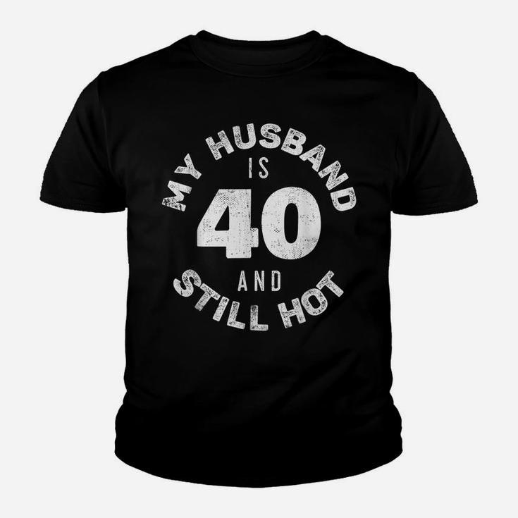 My Husband Is 40 And Still Hot Shirt 40Th Birthday Gift Wife Youth T-shirt