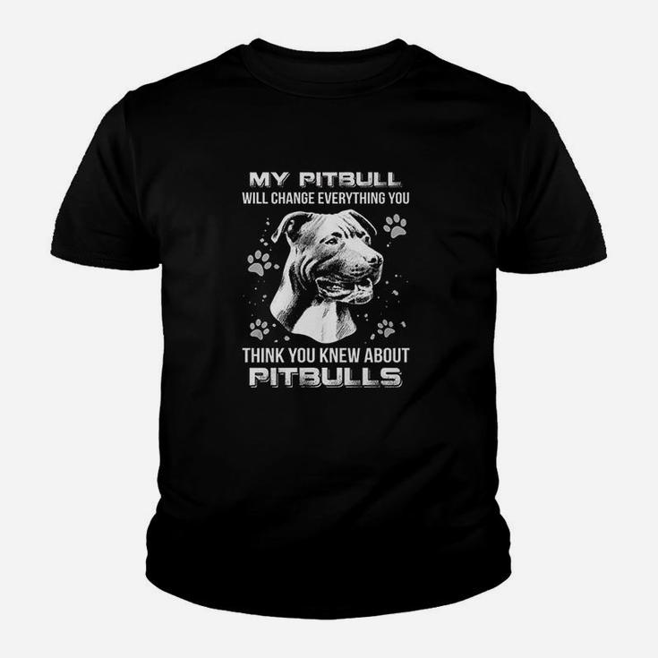 My Pitbull Will Change Everything You Think You Knew About Pitbulls Youth T-shirt