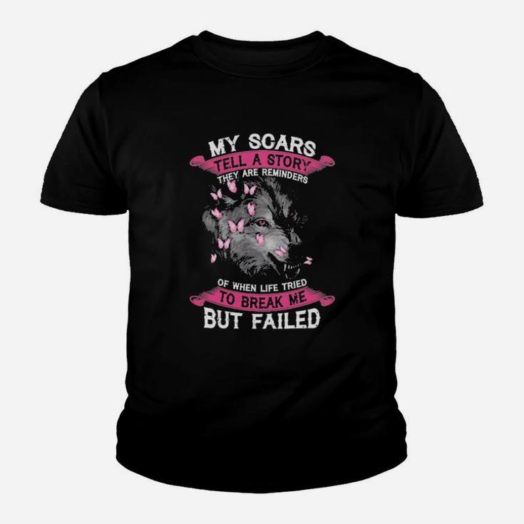 My Scars Tell A Story They Are Reminders Of When Life Tried To Break Me But Failed Youth T-shirt