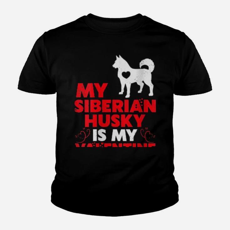 My Siberian Husky Is My Valentine Siberian Husky Youth T-shirt