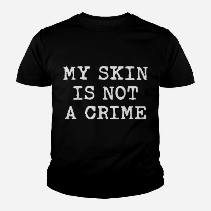 My Skin Is Not A Crime Youth T-shirt