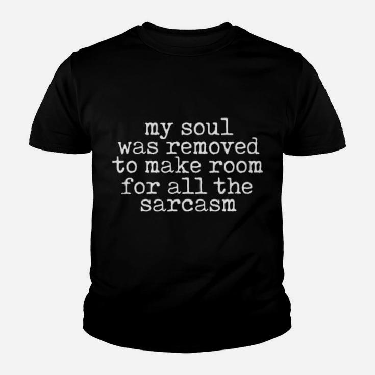 My Soul Was Removed To Make Room For All The Sarcasm Youth T-shirt