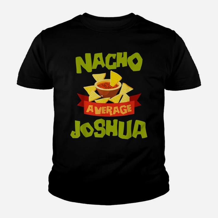 Nacho Average Joshua Funny Birthday Personalized Name Gift Youth T-shirt