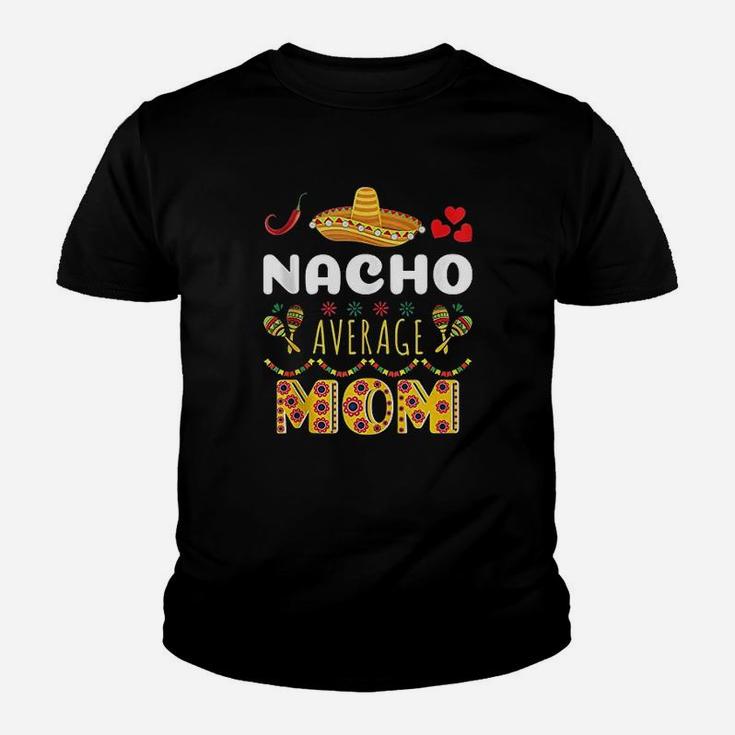 Nacho Average Mom Cinco De Mayo Mexican Fiesta Funny Youth T-shirt