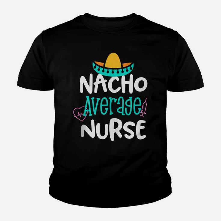 Nacho Average Nurse Funny Party Gift Rn Lvn Saying Youth T-shirt