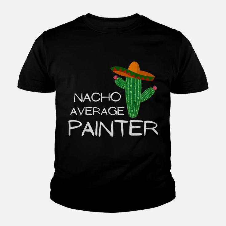 Nacho Average Painter - Funny Cinco De Mayo Youth T-shirt
