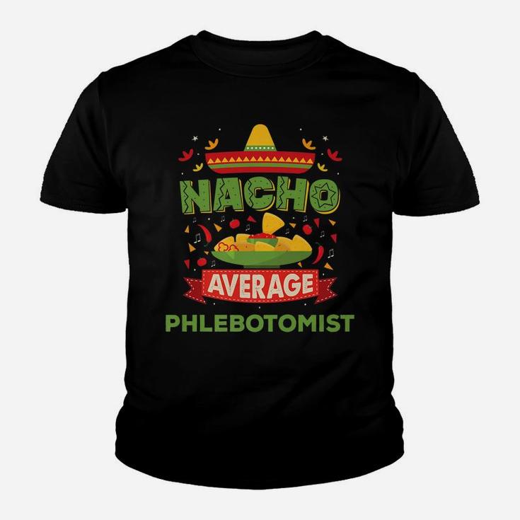 Nacho Average Phlebotomist Funny Job Birthday Gift Youth T-shirt