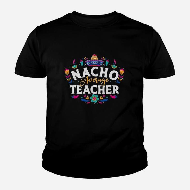 Nacho Average Teacher Cinco De Mayo Mexican Matching Family Youth T-shirt