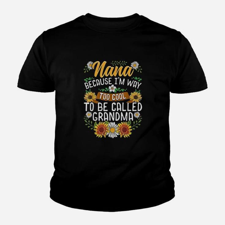 Nana Because Im Way Too Cool To Be Called Grandma Youth T-shirt