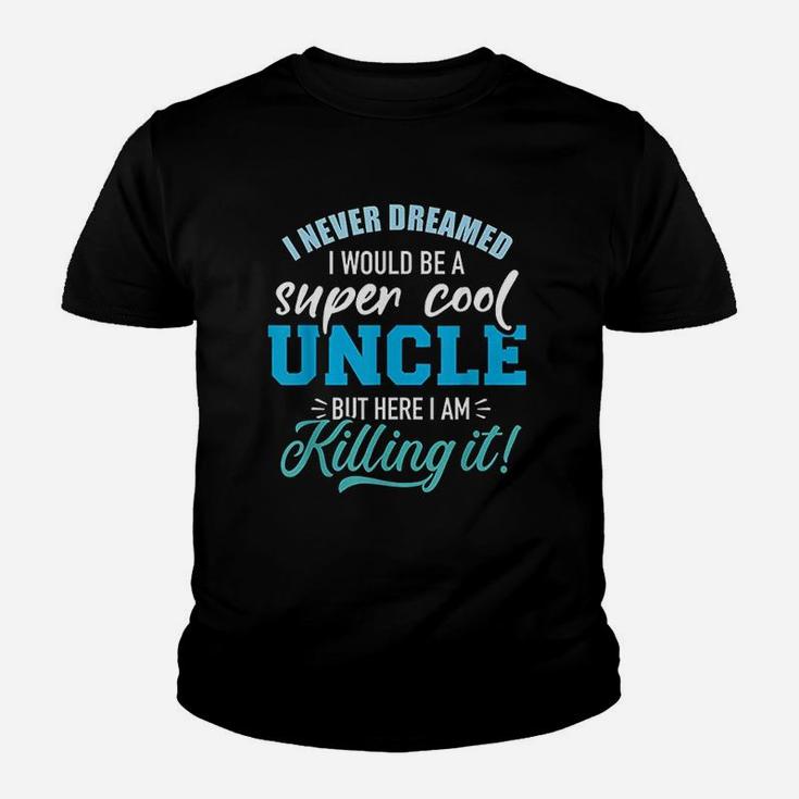 Never Dreamed Super Cool Uncle Youth T-shirt