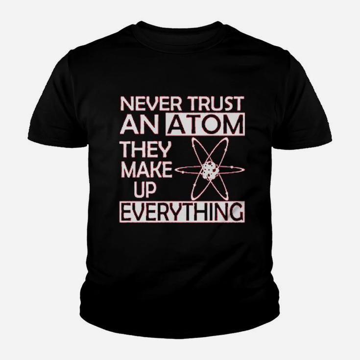 Never Trust An Atom They Make Up Everything Science Youth T-shirt