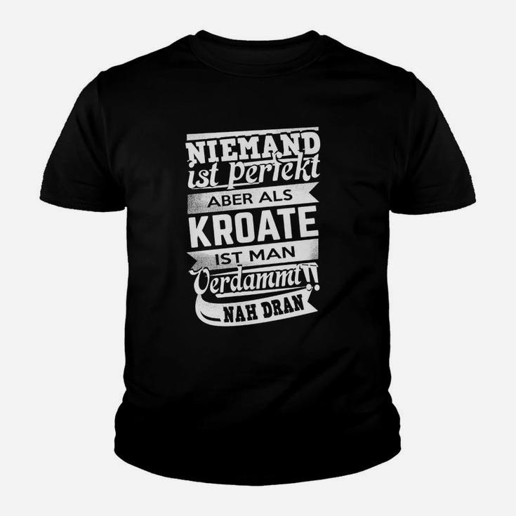 Niemand Ist Perfekt Kroate Kinder T-Shirt