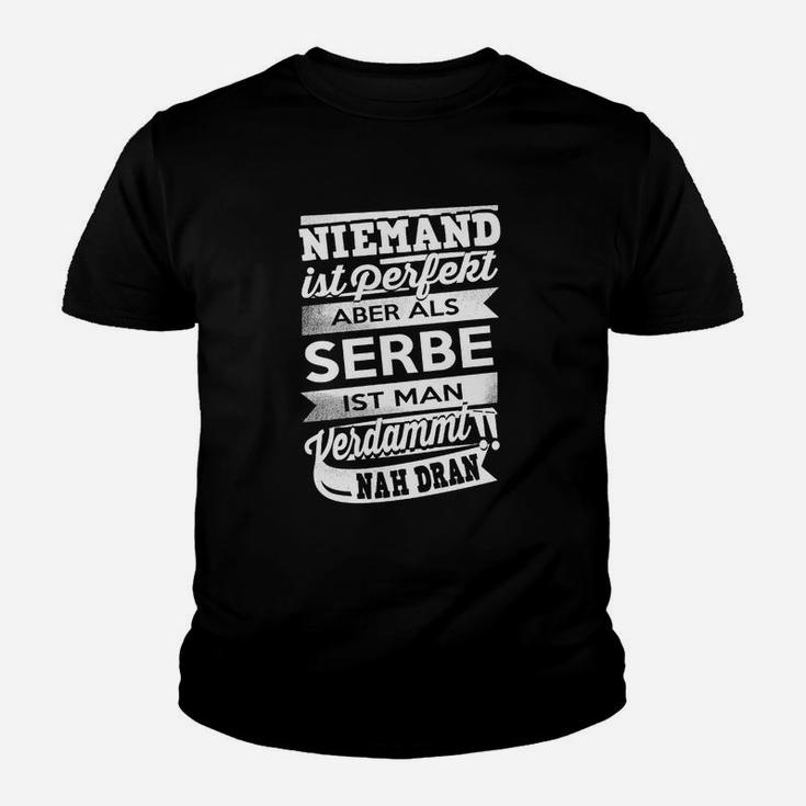 Niemand Ist Perfekt Serbe Kinder T-Shirt