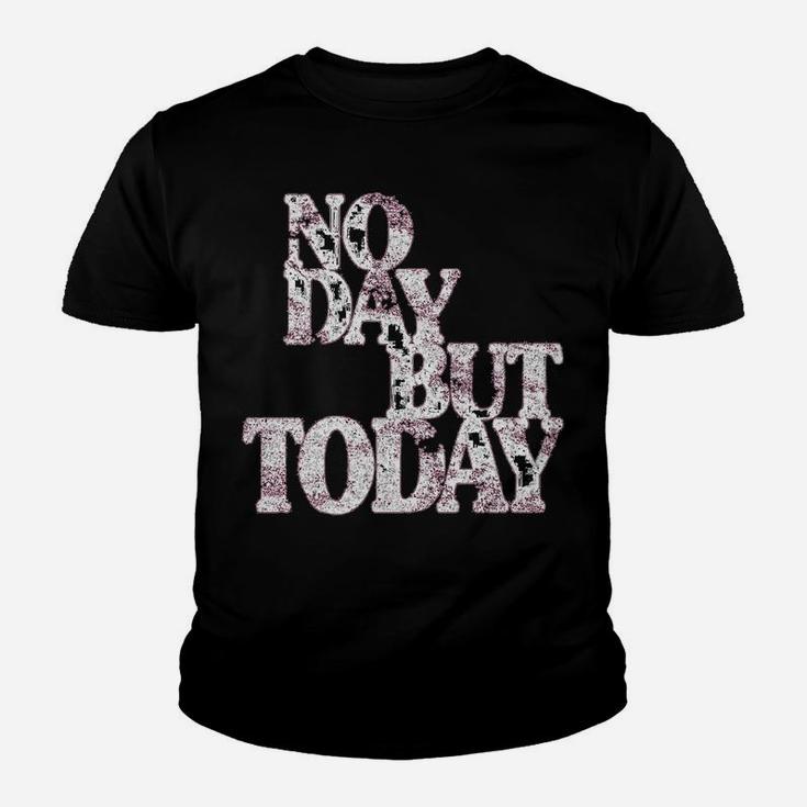 No Day But Today - Motivational Musical Theatre Lover Youth T-shirt