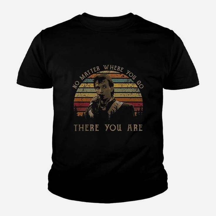 No Matter Where You Go There You Are Youth T-shirt